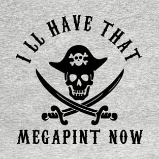 I'll Have that Megapint Now Pirate Skull and Crossbones T-Shirt